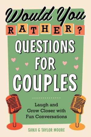 Would You Rather? Questions for Couples: Laugh and Grow Closer with Fun Conversations de Sanji Moore