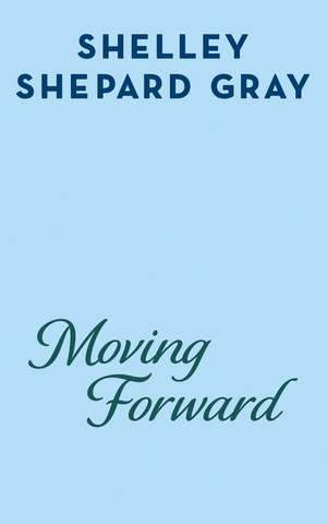 Moving Forward de Shelley Shepard Gray