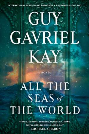 All the Seas of the World de Guy Gavriel Kay