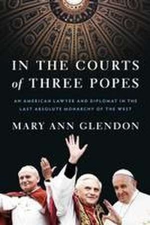 In the Courts of Three Popes de Mary Ann Glendon