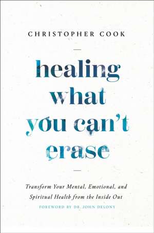 Healing What You Can't Erase de Christopher Cook