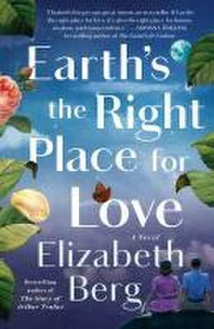 Earth's the Right Place for Love de Elizabeth Berg