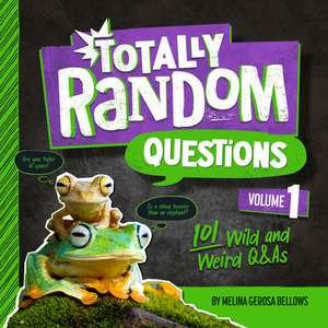 Totally Random Questions Volume 1: 101 Wild and Weird Q&as de Melina Gerosa Bellows