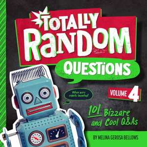 Totally Random Questions Volume 4: 101 Bizarre and Cool Q&as de Melina Gerosa Bellows