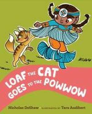 Loaf the Cat Goes to the Powwow de Nicholas Deshaw