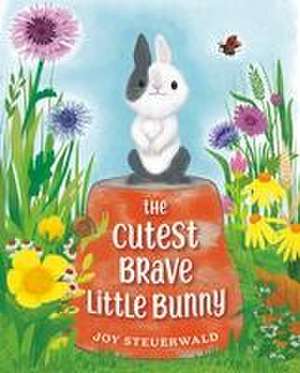 The Cutest Brave Little Bunny de Joy Steuerwald