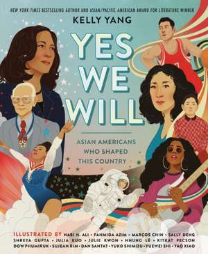 Yes We Will: Asian Americans Who Shaped This Country de Kelly Yang