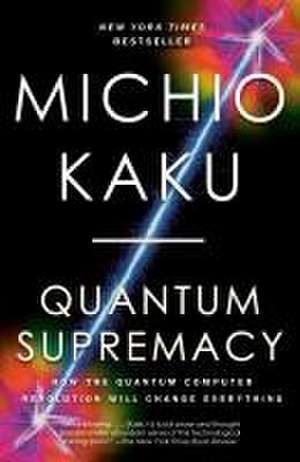 Quantum Supremacy de Michio Kaku