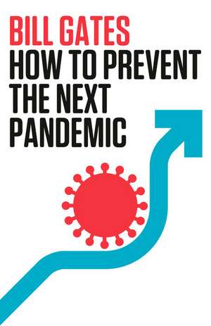 How to Prevent the Next Pandemic de Bill Gates