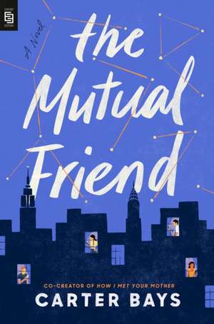 The Mutual Friend de Carter Bays