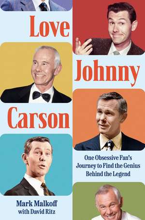 Love Johnny Carson: One Obsessive Fan's Journey to Find the Genius Behind the Legend de Mark Malkoff