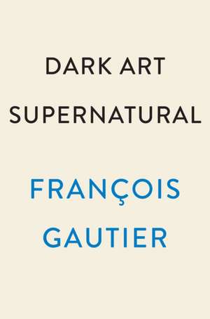 Dark Art Supernatural de François Gautier