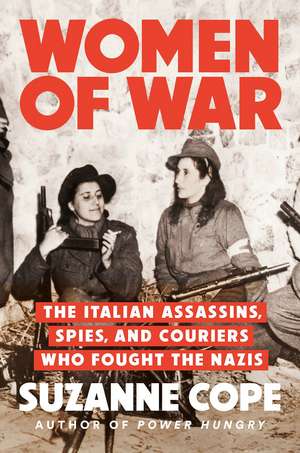 Women of War: The Italian Assassins, Spies, and Couriers Who Fought the Nazis de Suzanne Cope