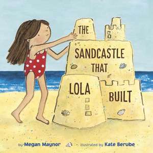 The Sandcastle That Lola Built de Megan Maynor