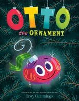 Otto the Ornament de Troy Cummings