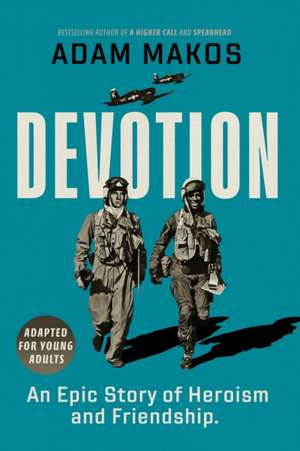 Devotion (Adapted for Young Adults): An Epic Story of Heroism and Friendship de Adam Makos