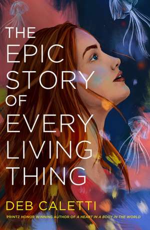 The Epic Story of Every Living Thing de Deb Caletti