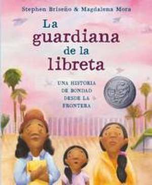 La Guardiana de la Libreta: Una Historia de Bondad Desde La Frontera de Stephen Briseño