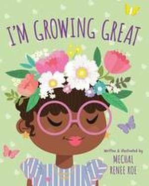 I'm Growing Great de Mechal Renee Roe