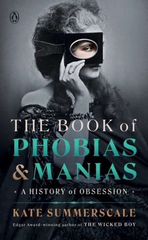 The Book of Phobias and Manias: A History of Obsession de Kate Summerscale