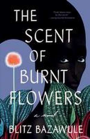 The Scent of Burnt Flowers de Blitz Bazawule