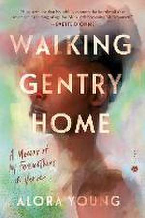 Walking Gentry Home: A Memoir of My Foremothers in Verse de Alora Young