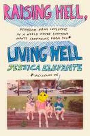 Raising Hell, Living Well de Jessica Elefante