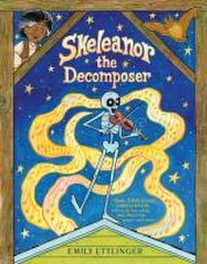 Skeleanor the Decomposer de Emily Ettlinger