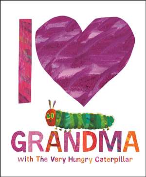 I Love Grandma with the Very Hungry Caterpillar de Eric Carle