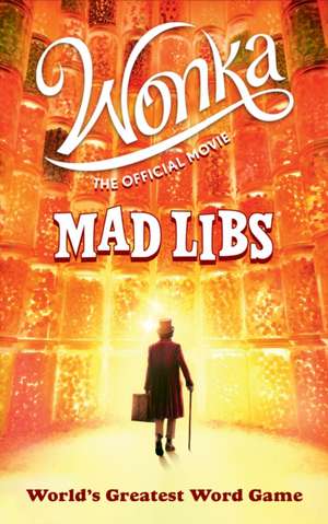 Wonka: The Official Movie Mad Libs de Roald Dahl