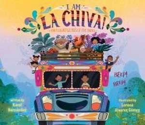 I Am La Chiva!: The Colorful Bus of the Andes de Karol Hernández