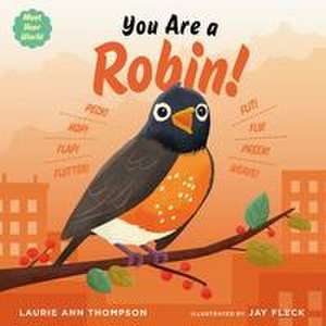 You Are a Robin! de Laurie Ann Thompson