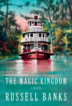 The Magic Kingdom de Russell Banks