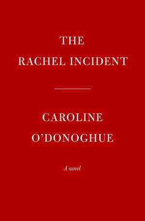 The Rachel Incident de Caroline O'Donoghue