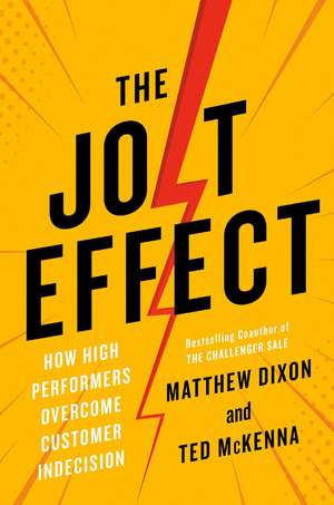 The Jolt Effect: How High Performers Overcome Customer Indecision de Matthew Dixon