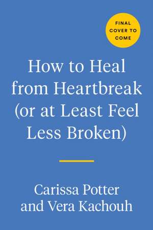 How to Heal from Heartbreak (or at Least Feel Less Broken): A Breakup Journal de Carissa Potter