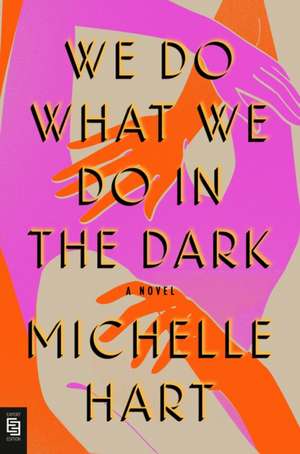 We Do What We Do in the Dark de Michelle Hart