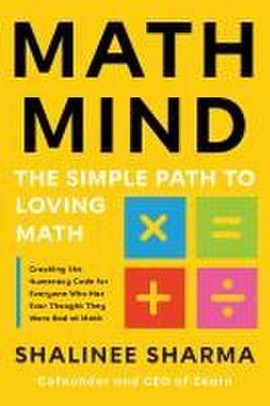 Math Mind: The Simple Path to Loving Math de Shalinee Sharma