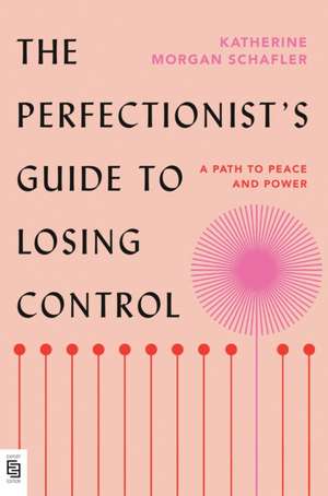 The Perfectionist's Guide to Losing Control de Katherine Schafler