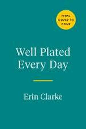 Well Plated Every Day de Erin Clarke