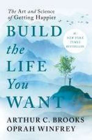 Build the Life You Want de Arthur C Brooks