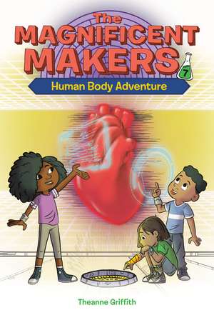 The Magnificent Makers #7: Human Body Adventure de Theanne Griffith