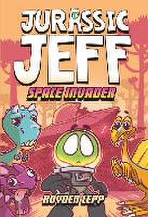 Jurassic Jeff: Space Invader (Jurassic Jeff Book 1) de Royden Lepp