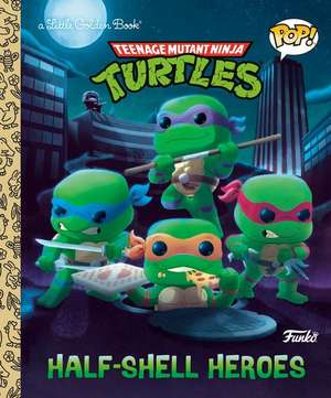 Teenage Mutant Ninja Turtles: Half-Shell Heroes (Funko Pop!) de Matt Huntley