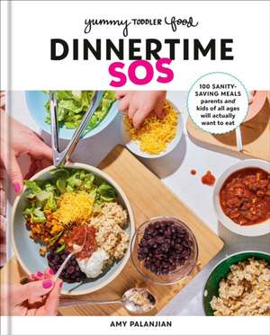 Yummy Toddler Food: Dinnertime SOS de Amy Palanjian