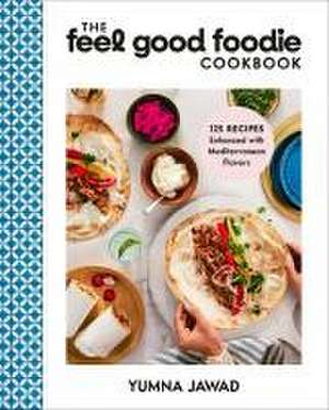 The Feel Good Foodie Cookbook de Yumna Jawad