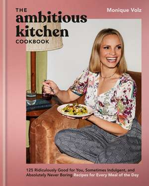 The Ambitious Kitchen Cookbook de Monique Volz