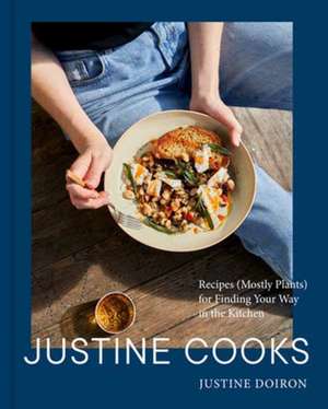 Justine Cooks: A Cookbook de Justine Doiron