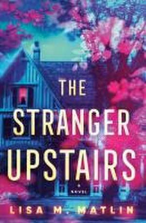 The Stranger Upstairs de Lisa M. Matlin