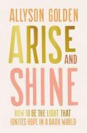 Arise and Shine de Allyson Golden